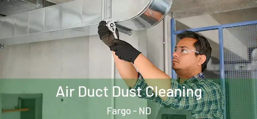 Air Duct Dust Cleaning Fargo - ND