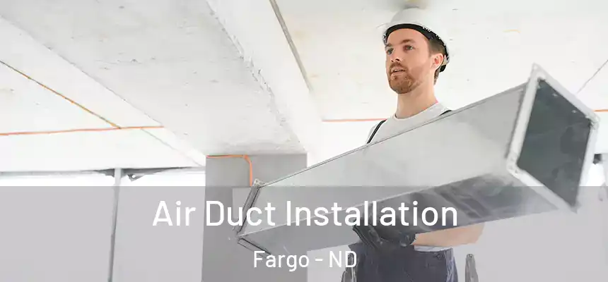 Air Duct Installation Fargo - ND