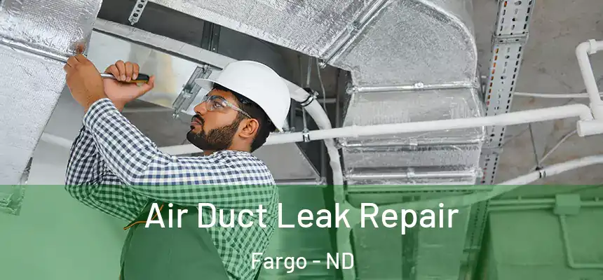 Air Duct Leak Repair Fargo - ND