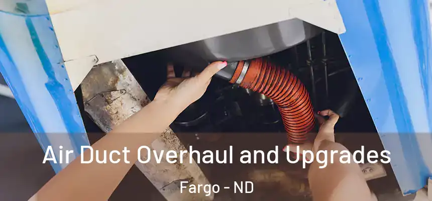 Air Duct Overhaul and Upgrades Fargo - ND