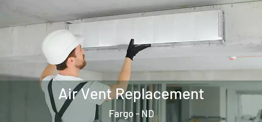 Air Vent Replacement Fargo - ND