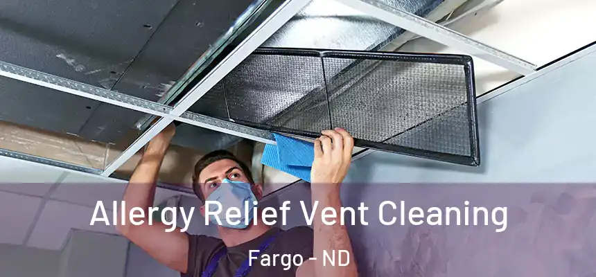 Allergy Relief Vent Cleaning Fargo - ND