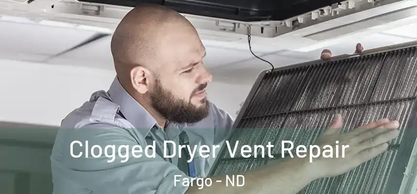 Clogged Dryer Vent Repair Fargo - ND