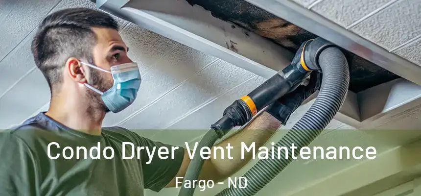 Condo Dryer Vent Maintenance Fargo - ND