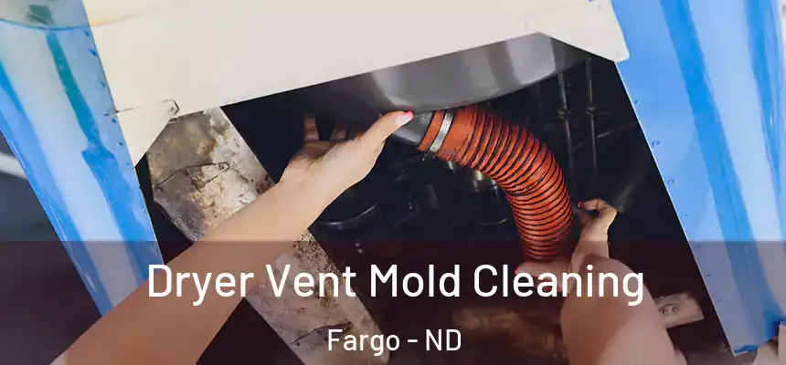 Dryer Vent Mold Cleaning Fargo - ND