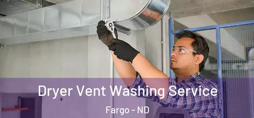 Dryer Vent Washing Service Fargo - ND