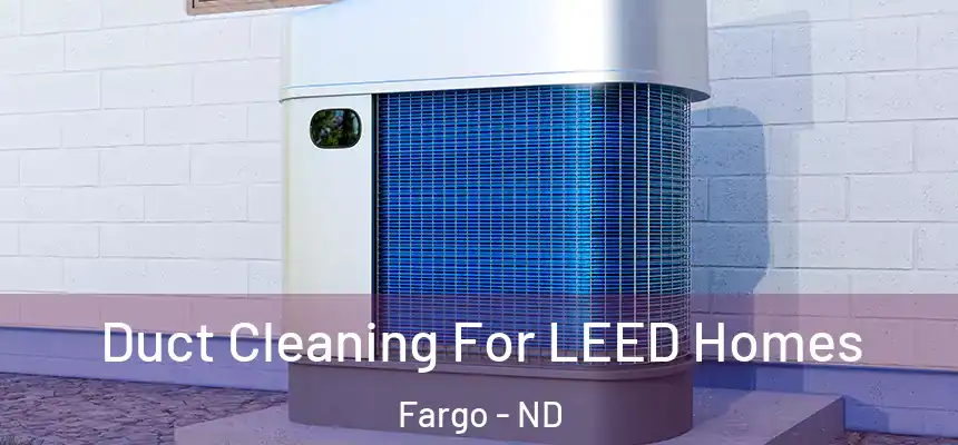 Duct Cleaning For LEED Homes Fargo - ND