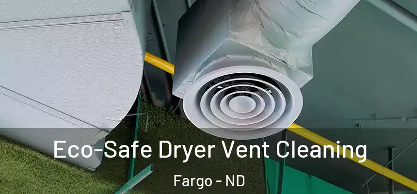 Eco-Safe Dryer Vent Cleaning Fargo - ND