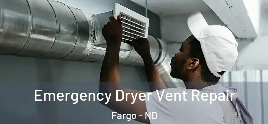 Emergency Dryer Vent Repair Fargo - ND