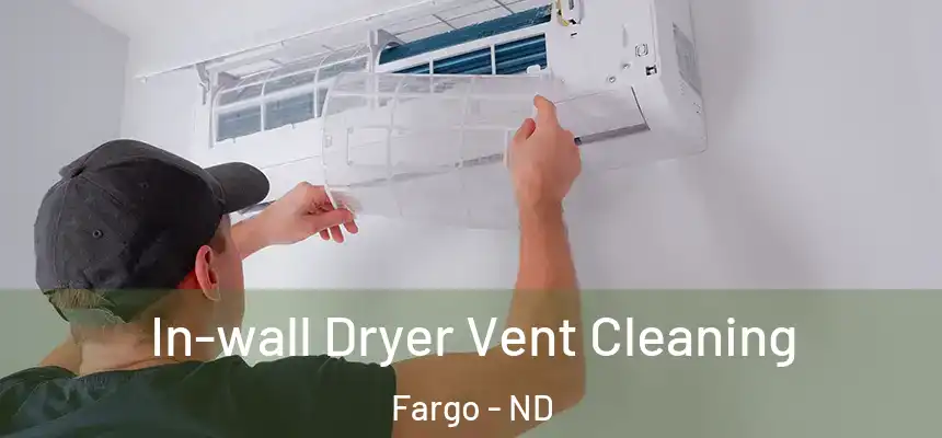 In-wall Dryer Vent Cleaning Fargo - ND