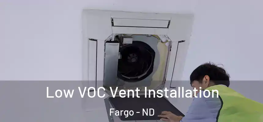 Low VOC Vent Installation Fargo - ND