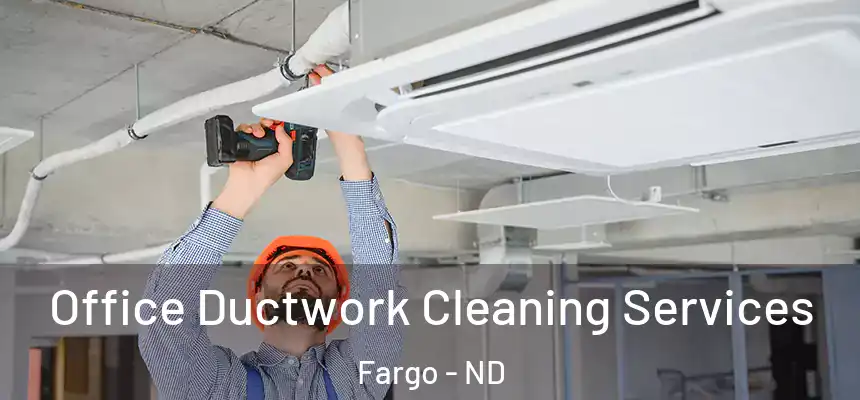 Office Ductwork Cleaning Services Fargo - ND