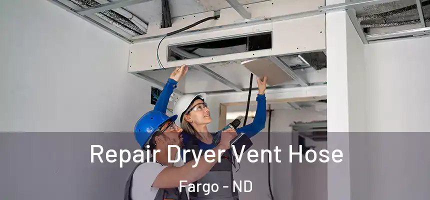 Repair Dryer Vent Hose Fargo - ND