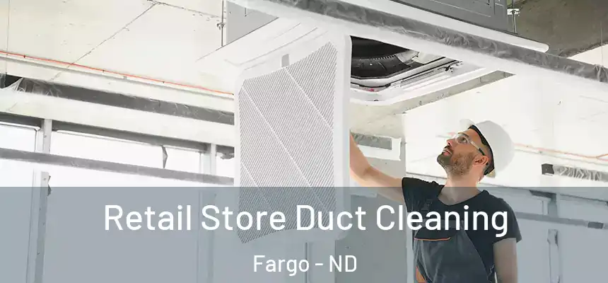 Retail Store Duct Cleaning Fargo - ND