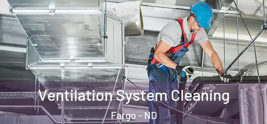 Ventilation System Cleaning Fargo - ND