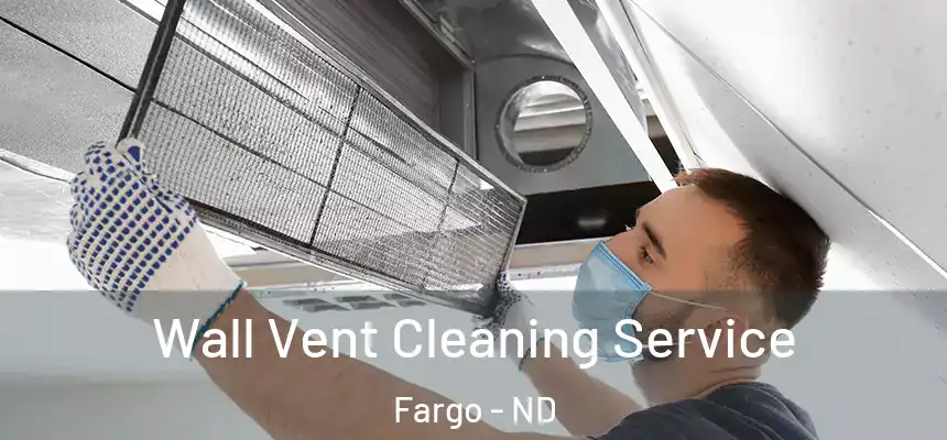 Wall Vent Cleaning Service Fargo - ND