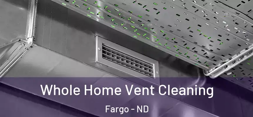 Whole Home Vent Cleaning Fargo - ND